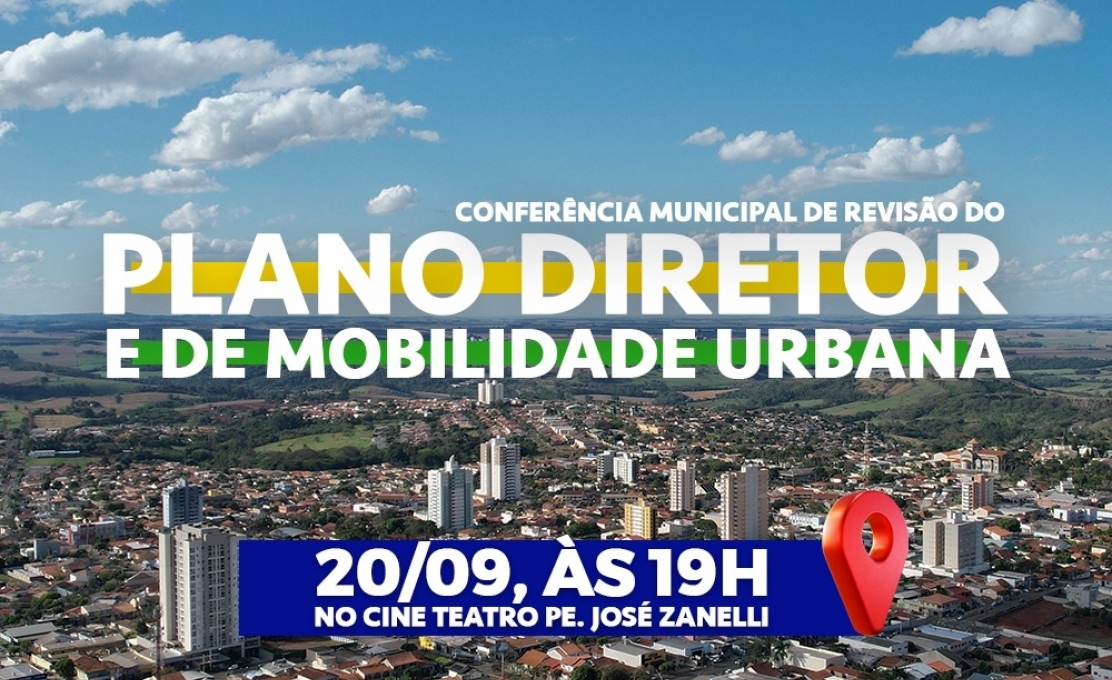 Saiba mais e participe! Conferência Municipal da Revisão do Plano Diretor e Elaboração do Plano de Mobilidade Urbana