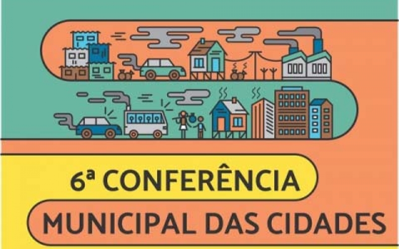 Administração Municipal realiza 6ª Conferência Municipal das Cidades
